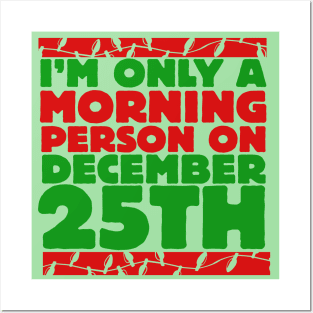 I'm only a morning person on december 25th Posters and Art